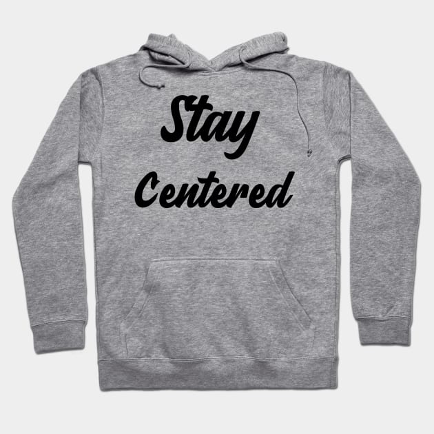 Stay Centered Hoodie by Relaxing Positive Vibe